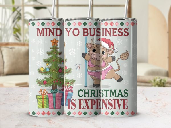 Mind Yo Business Bull Christmas is Expensive 20oz Skinny Tumbler Sublimation Design