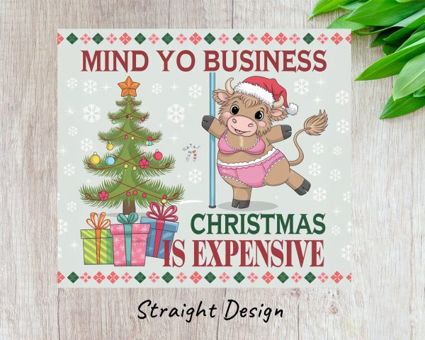 Mind Yo Business Bull Christmas is Expensive 20oz Skinny Tumbler Sublimation Design - Image 3