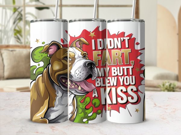 Funny Dog Graphic I Didn't Fart My Butt Blew You 20oz Skinny Sublimation Tumbler Wrap