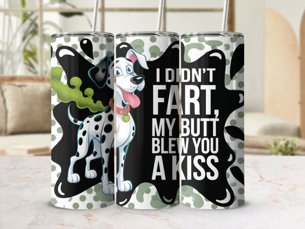 Dalmatian Saying I Didn't Fart My Butt Blew You A Kiss 20oz Skinny Sublimation Tumbler Wrap