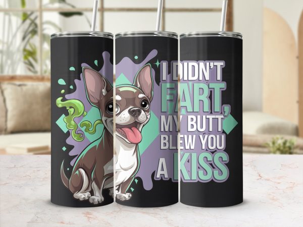 I Didn't Fart My Butt Blew You A Kiss 20oz Skinny Sublimation Tumbler Wrap