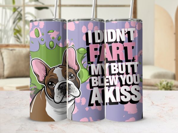 Funny Dog Illustration I Didn't Fart My Butt Kiss 20oz Skinny Sublimation Tumbler Wrap