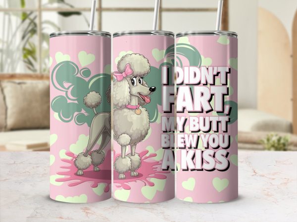 I Didn't Fart My Butt Blew You A Kiss 20oz Skinny Sublimation Tumbler Wrap