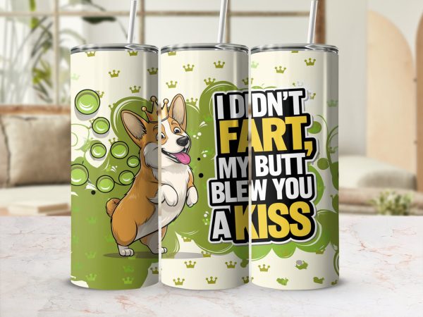 Funny Corgi I Didn't Fart Butt Kiss 20oz Skinny Sublimation Tumbler Wrap