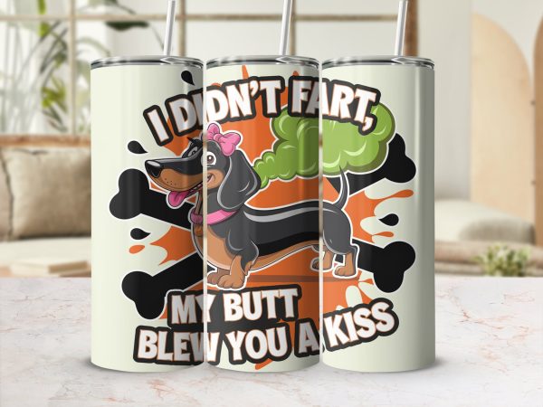 I Didn't Fart My Butt Blew You A Kiss 20oz Skinny Sublimation Tumbler Wrap