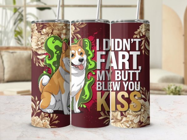 I Didn't Fart My Butt Blew You Kiss 20oz Skinny Sublimation Tumbler Wrap