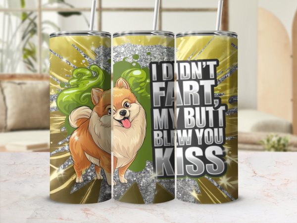 I Didn't Fart My Butt Blew You Kiss 20oz Skinny Sublimation Tumbler Wrap