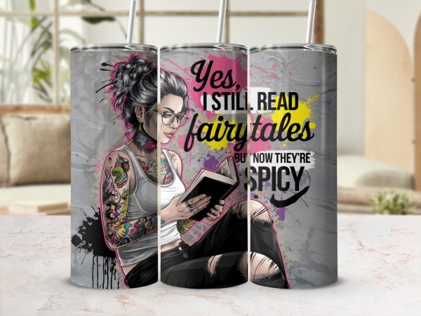 Yes I Still Read Fairytales Spicy 20oz Skinny Tumbler Sublimation Wrap PNG