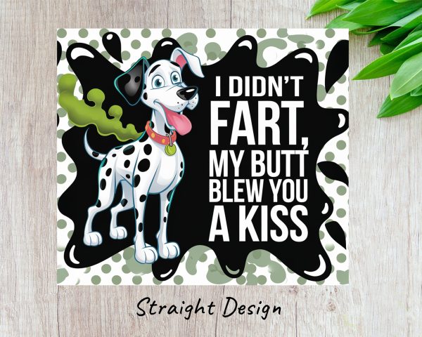 Dalmatian Saying I Didn't Fart My Butt Blew You A Kiss 20oz Skinny Sublimation Tumbler Wrap - Image 3