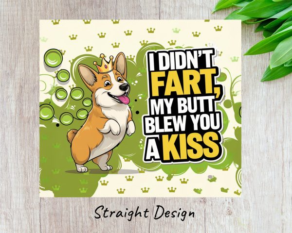 Funny Corgi I Didn't Fart Butt Kiss 20oz Skinny Sublimation Tumbler Wrap - Image 3