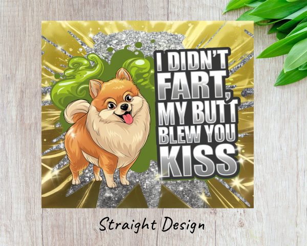 I Didn't Fart My Butt Blew You Kiss 20oz Skinny Sublimation Tumbler Wrap - Image 3