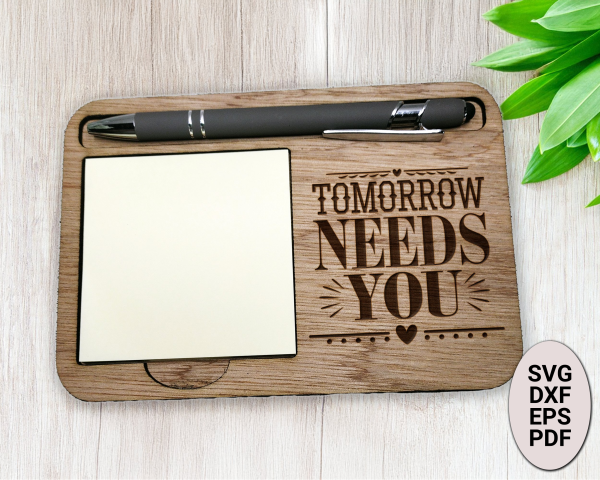 Tomorrow Needs You Positive Affirmation Laser SVG Notepad Holder