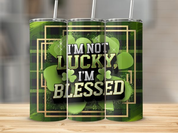 I'm Not Lucky I'm Blessed St Patrick's Day 20oz Skinny Tumbler Sublimation Wrap PNG