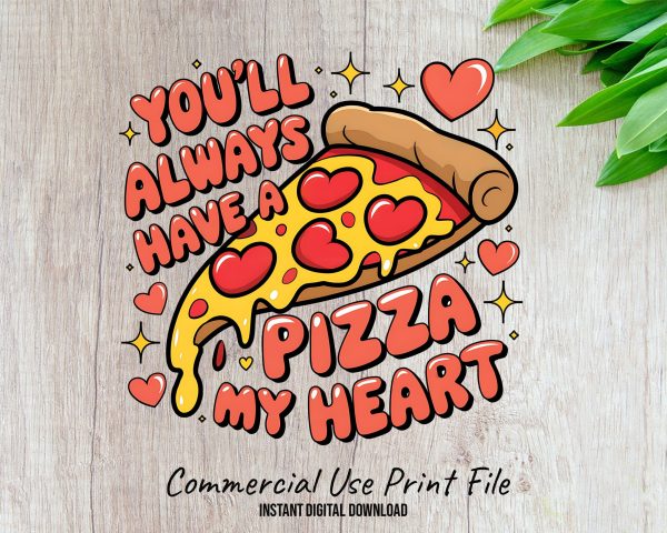 You'll Always Have A Pizza My Heart Sublimation Design 300 dpi PNG